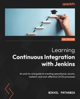 Learning Continuous Integration with Jenkins - Third Edition: An end-to-end guide to creating operational, secure, resilient, and cost-effective CI/CD processes 1835087736 Book Cover
