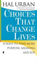 Choices That Change Lives: 15 Ways to Find More Purpose, Meaning, and Joy 0743257707 Book Cover