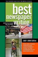 Best Newspaper Writing, 2007-2008 Edition (Best Newspaper Writing) (Best Newspaper Writing) 0872894703 Book Cover