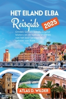 Het eiland Elba Reisgids 2025: Ontdek Golden Sands, Crystal Waters en de tijdloze charmes van het best bewaarde geheim van Italië (Dutch Edition) B0FD8M1BGL Book Cover
