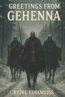Greetings from Gehenna: Chronicles of Horror and Absurdity B0HD9BRWYW Book Cover