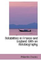 Notabilities in France and England: With an Autobiography 1164902229 Book Cover