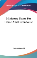 Miniature Plants for home and greenhouse B0000CLITU Book Cover