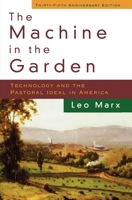 The Machine in the Garden: Technology and the Pastoral Ideal in America 0195007387 Book Cover