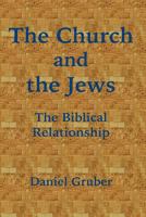 The church and the Jews: The biblical relationship 0966925335 Book Cover