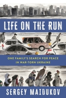 Life on the Run: One Family’s Search for Peace in War-Torn Ukraine 1538185733 Book Cover