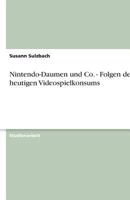Nintendo-Daumen und Co. - Folgen des heutigen Videospielkonsums 3638793435 Book Cover