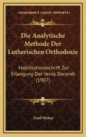 Die Analytische Methode Der Lutherischen Orthodoxie: Habilitationsschrift Zur Erlangung Der Venia Docendi (1907) 1168317770 Book Cover