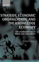 Strategy, Economic Organization, and the Knowledge Economy: The Coordination of Firms and Resources 0199205329 Book Cover