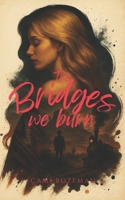 The Bridges We Burn 1088279767 Book Cover