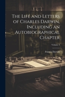 The Life and Letters of Charles Darwin, Including an Autobiographical Chapter; Volume 3 1021920312 Book Cover