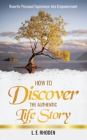 How to Discover the Authentic Life Story: Rewrite Personal Experience into Empowerment B0F493553G Book Cover