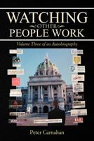 Watching Other People Work: Volume Three of an Autobiography 1479735604 Book Cover