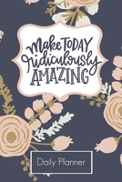 Make Today Ridiculously Amazing Daily Planner: Inspirational Teacher Self Care Gift To Do List Hourly Schedule Nutrition and Water Tracker 1676504370 Book Cover