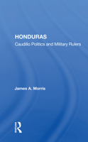 Honduras: Caudillo Politics and Military Rulers 0367168596 Book Cover