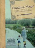 Grandma Magic : True Stories By and About Grandmothers 1741756847 Book Cover