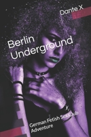Berlin Underground: German Fetish Sex Club Adventure B0FM27B5WF Book Cover