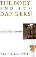 The Body and Its Dangers and Other Stories 0312058241 Book Cover