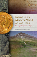 Ireland in the Medieval World, AD 400 - 1000: Landscape, Kingship and Religion 1846823420 Book Cover