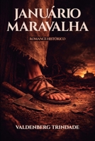 Januário Maravalha: O Homem que Desafiou o Destino nas Veredas de Minas e Bahia (Portuguese Edition) 6502001718 Book Cover