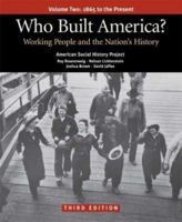Who Built America?: Working People and the Nation's Economy, Politics, Culture and Society, Volume Two, From the Gilded Age to the Present (Who Built America?) 0679730222 Book Cover