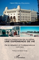 Décolonisation en Algérie, une expérience de vie: De la rébellion à l'Indépendance (1959-1969) (1959-1969) (French Edition) 2343130884 Book Cover