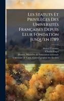 Les Statuts Et Privilèges Des UniversitÃ(c)s Françaises Depuis Leur Fondation Jusqu'en 1789 (Latin Edition) 1024725421 Book Cover