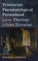Trinitarian Pneumatological Personhood and the Theology of John Zizioulas 1666736716 Book Cover