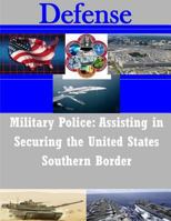 Military Police: Assisting in Securing the United States Southern Border 1500882585 Book Cover