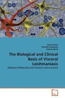 The Biological and Clinical Basis of Visceral Leishmaniasis: Adhesion Molecules and Visceral Leishmaniasis 3639374517 Book Cover