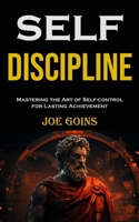 Self-discipline: Mastering the Art of Self-control for Lasting Achievement 8794477817 Book Cover