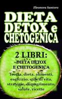 Dieta Detox E Chetogenica: 2 LIBRI: DIETA DETOX E DIETA CHETOGENICA - Teoria, dieta, alimenti, esercizio, stile di vita, strategie, dimagrimento, salute, ricette 1097855627 Book Cover