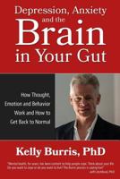 Depression Anxiety and the Brain in Your Gut: How Thought, Emotion and Behavior Work and How to Get Back to Normal 0964424134 Book Cover