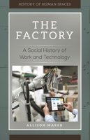The Factory: A Social History of Work and Technology 1440853320 Book Cover