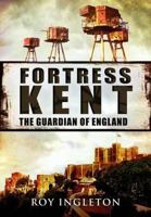 Fortress Kent. Roy Ingleton 1848848889 Book Cover