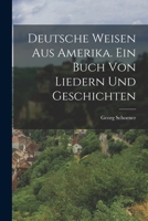 Deutsche Weisen Aus Amerika. Ein Buch Von Liedern Und Geschichten 1017827915 Book Cover