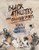 Black Athletes who Changed Sports: Black History Matters Book Series B08H4Q4PB8 Book Cover