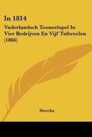 In 1814: Vaderlandsch Tooneelspel In Vier Bedrijven En Vijf Tafereelen (1866) 112063010X Book Cover