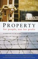 Property for People, Not for Profit: Alternatives to the Global Tyranny of Capital 1842774794 Book Cover