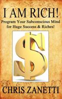 I Am Rich!: Directly Programming Your Subconscious Mind for Huge Success and Riches 1633233057 Book Cover