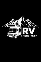 RV There Yet?: 6x9 Funny Dot Grid Composition Notebook for Campers, Adventurers, Outdoor and RV Lovers 1095805754 Book Cover