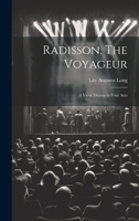 Radisson, The Voyageur: A Verse Drama in Four Acts 1022103806 Book Cover