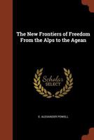 The New Frontiers of Freedom from the Alps to the Ægean 1715778545 Book Cover