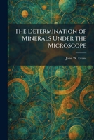 The Determination of Minerals Under the Microscope 1025598059 Book Cover