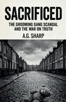 Sacrificed The Grooming Gang Scandal And The War On Truth (The Sharp Collection) B0H34NDGVC Book Cover
