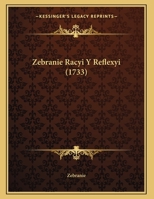 Zebranie Racyi Y Reflexyi 1166272036 Book Cover