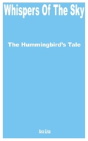 Whispers of the Sky: The Hummingbird’s Tale B0CGC52GX9 Book Cover