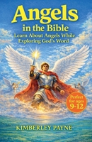 Angels in the Bible: Learn About Angels While Exploring God's Word B0GZ5996ZP Book Cover