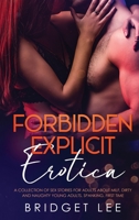 Forbidden Explicit Erotica: A Collection of Sex Stories For Adults about Milf, Dirty and Naughty Young Adults, Spanking, First Time. 1802322612 Book Cover