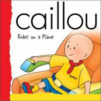Caillou: Rides on a Plane (Backpack (Caillou)) 289450182X Book Cover